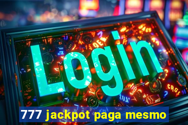 777 jackpot paga mesmo